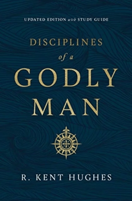 Disciplines of a Godly Man av R. Kent Hughes