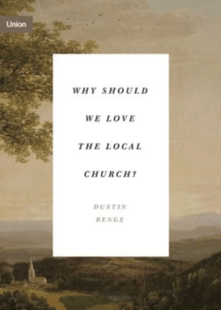 Why Should We Love the Local Church? av Dustin Benge