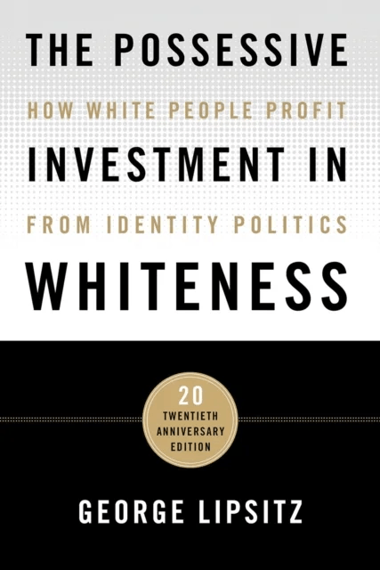 The Possessive Investment in Whiteness av George Lipsitz