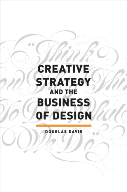 Creative Strategy and the Business of Design av Douglas Davis
