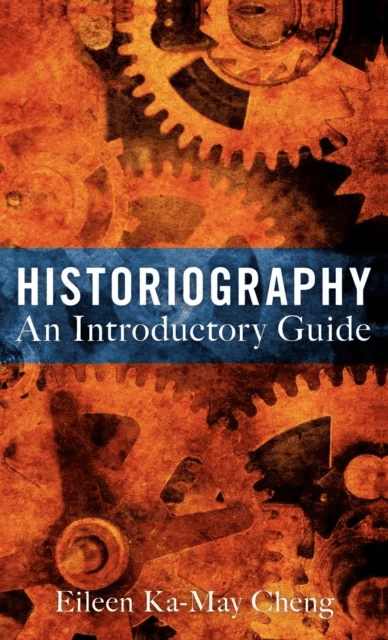 Historiography: An Introductory Guide av Dr Eileen Ka-May Cheng