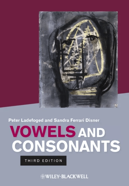 Vowels and Consonants av Peter (Late of University of California Los Angeles USA) Ladefoged, Sandra (University of Southern California USA) Ferrari Di