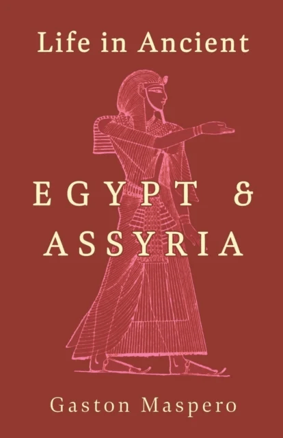 Life In Ancient Egypt And Assyria av Gaston Maspero