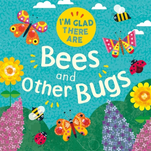 I'm Glad There Are: Bees and Other Bugs av Tracey Turner