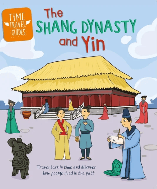 Time Travel Guides: The Shang Dynasty and Yin av Tim Cooke