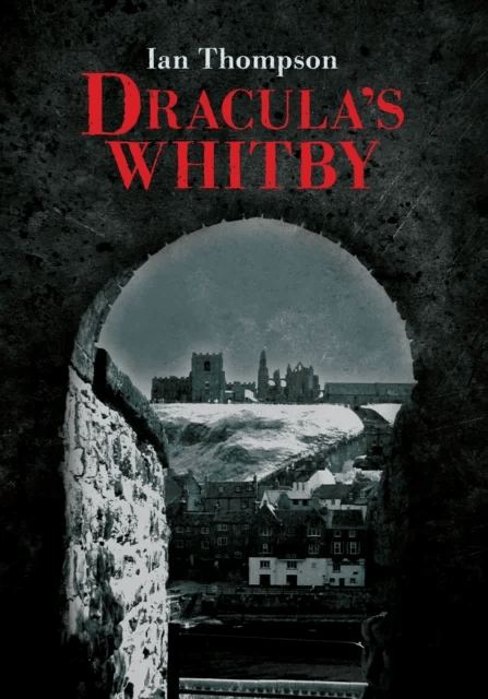Dracula's Whitby av Ian Thompson