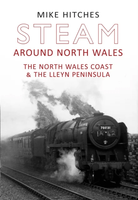 Steam Around North Wales av Mike Hitches