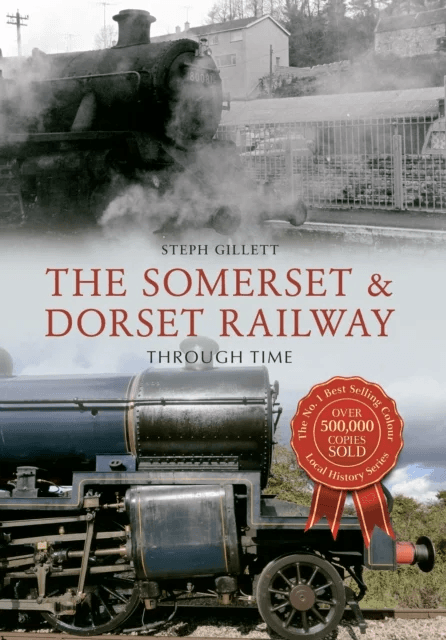 The Somerset &amp; Dorset Railway Through Time av Steph Gillett
