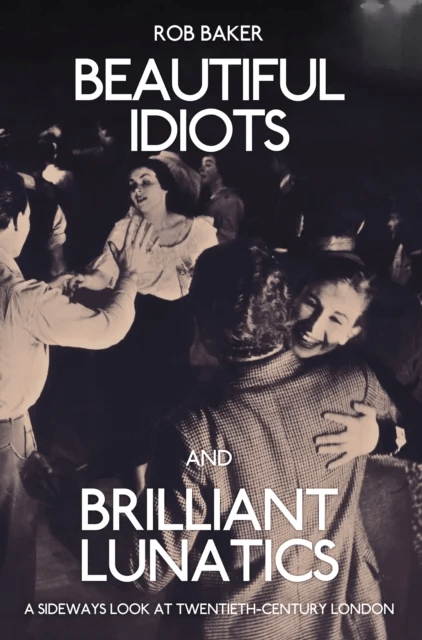 Beautiful Idiots and Brilliant Lunatics av Rob Baker