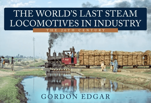 The World's Last Steam Locomotives in Industry: The 20th Century av Gordon Edgar