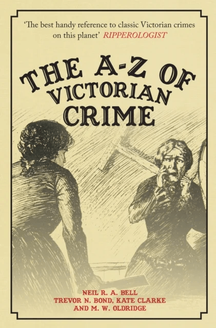 The A-Z of Victorian Crime av Neil R. A. Bell, Trevor Bond, Kate Clarke, M.W. Oldridge