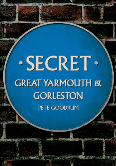 Secret Great Yarmouth &amp; Gorleston av Pete Goodrum