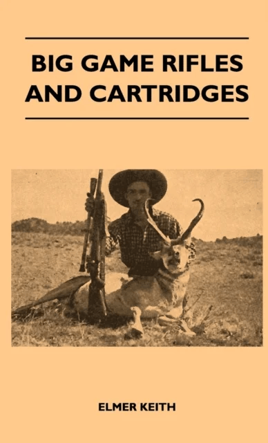 Big Game Rifles And Cartridges av Elmer Keith