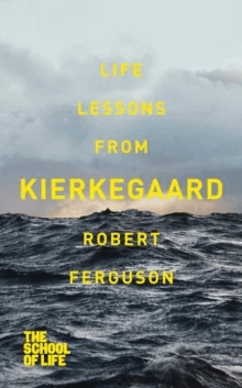 Life lessons from Kierkegaard av Robert &amp; School of Life The Ferguson