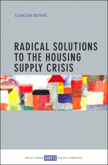 Radical Solutions to the Housing Supply Crisis av Duncan Bowie