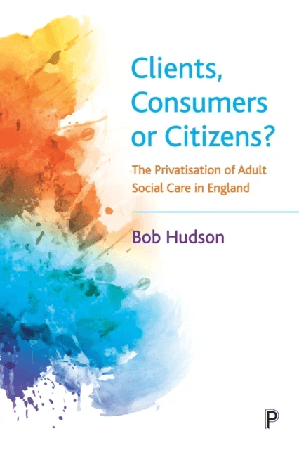 Clients, Consumers or Citizens? av Bob (University of Kent) Hudson