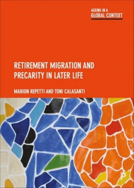 Retirement Migration and Precarity in Later Life av Marion (University of Applied Sciences and Arts of Western Switzerland) Repetti, Toni (Virginia Te