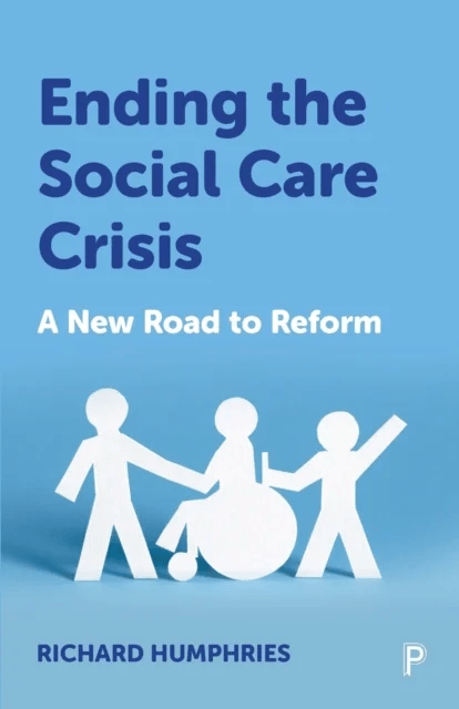 Ending the Social Care Crisis av Richard (Health Foundation and University of Worcester) Humphries