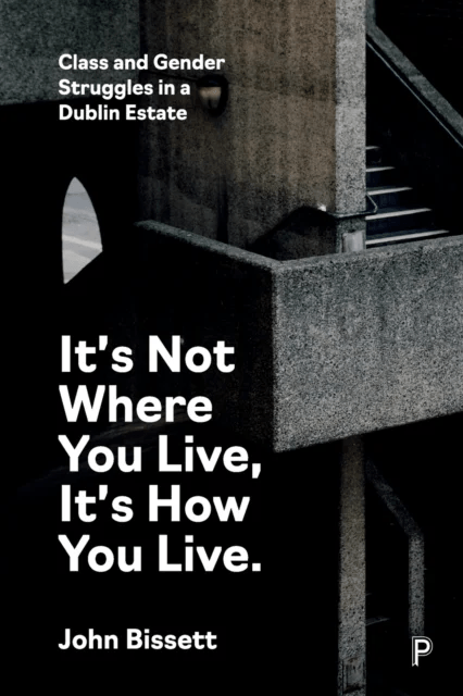 It's Not Where You Live, It's How You Live av John (community worker activist and writer) Bissett