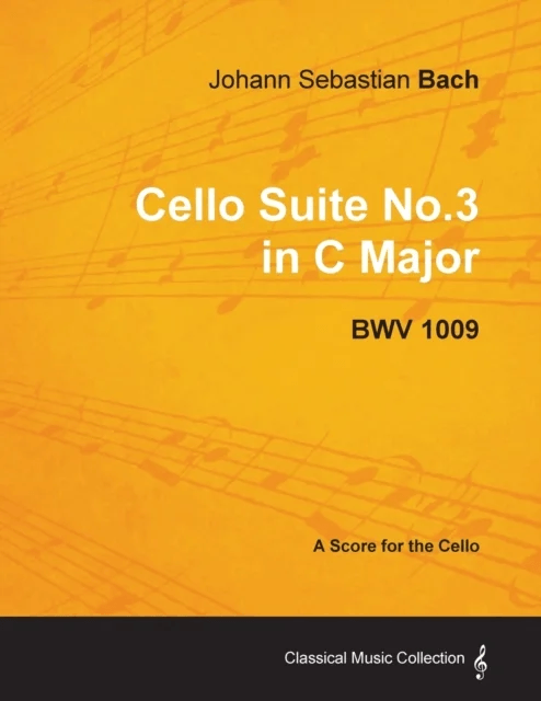 Johann Sebastian Bach - Cello Suite No.3 in C Major - BWV 1009 - A Score for the Cello av Johann Sebastian Bach