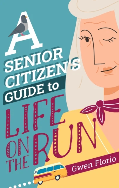 A Senior Citizen's Guide to Life on the Run av Gwen Florio