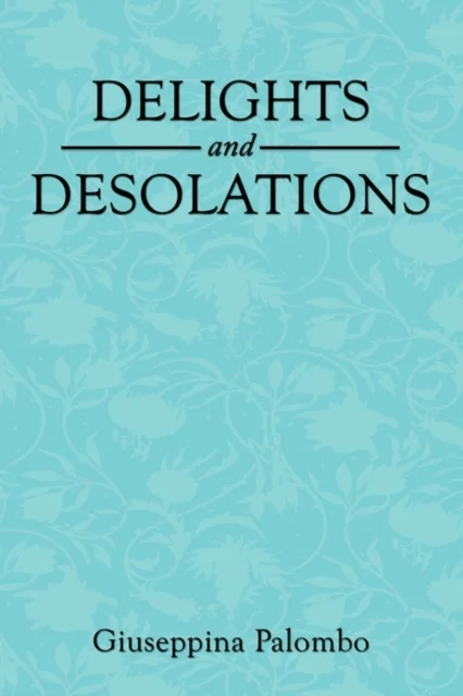 Delights and Desolations av Giuseppina Palombo