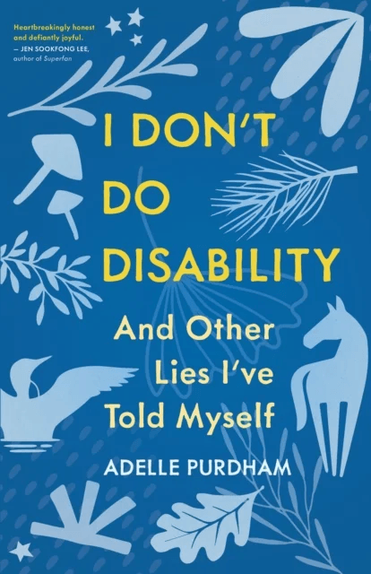 I Don't Do Disability and Other Lies I've Told Myself av Adelle Purdham