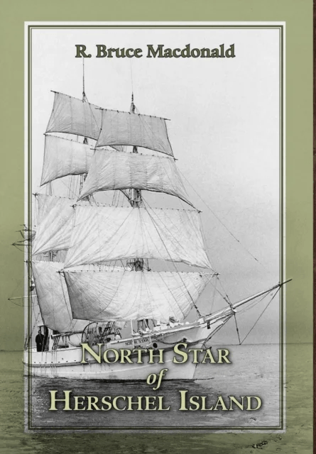 North Star of Herschel Island - The Last Canadian Arctic Fur Trading Ship. av R Bruce MacDonald