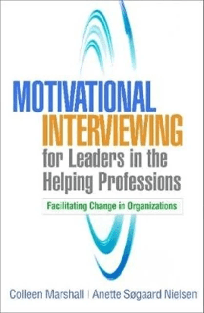 Motivational Interviewing for Leaders in the Helping Professions av Colleen Marshall, Anette Sogaard Nielsen
