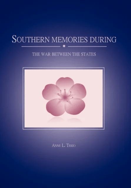 Southern Memories During the War Between the States av Anne L Terio