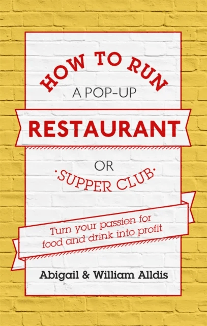 How To Run A Pop-Up Restaurant or Supper Club av Abigail Alldis, William Aldis