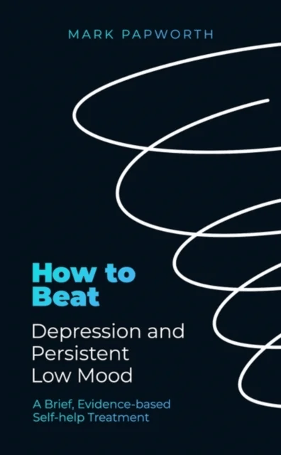 How to Beat Depression and Persistent Low Mood av Mark Papworth