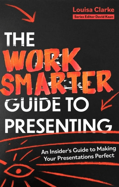 The Work Smarter Guide to Presenting av Louisa Clarke