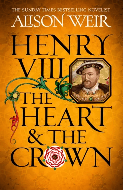 Henry VIII: The Heart and the Crown av Alison Weir