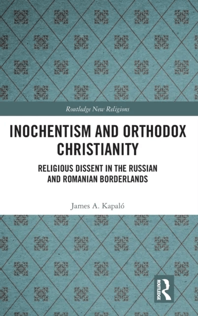 Inochentism and Orthodox Christianity av James A. (University College Cork Ireland) Kapalo