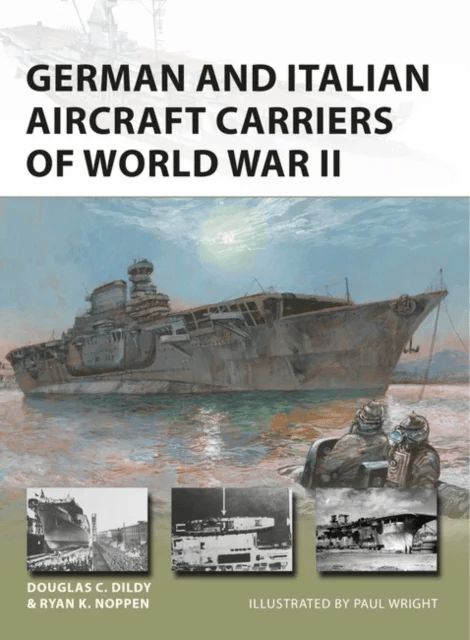 German and Italian Aircraft Carriers of World War II av Ryan K. Noppen, Douglas C. Dildy