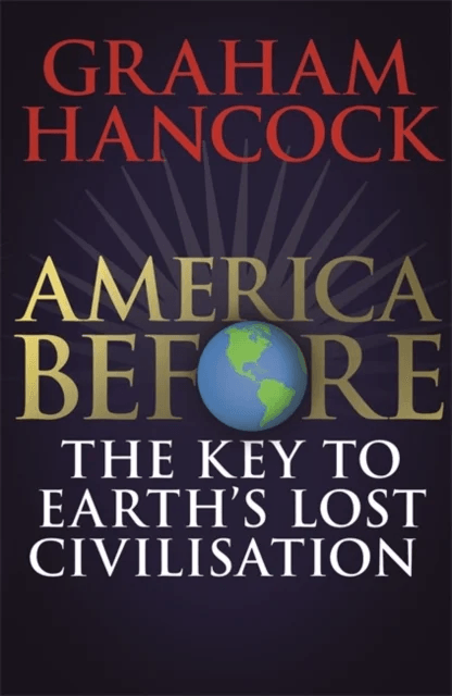 America Before: The Key to Earth's Lost Civilization av Graham Hancock