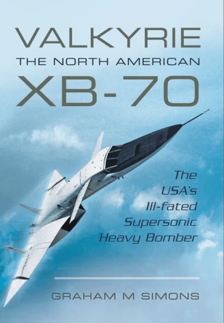 Valkyrie: The North American XB-70 av Graham M. Simons