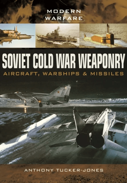 Soviet Cold War Weaponry: Aircraft, Warships and Missiles av Anthony Tucker-Jones