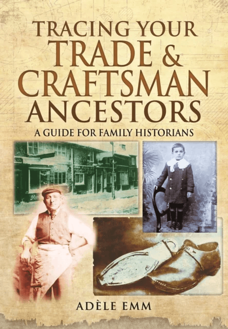 Tracing Your Trade and Craftsmen Ancestors av Adele Emm