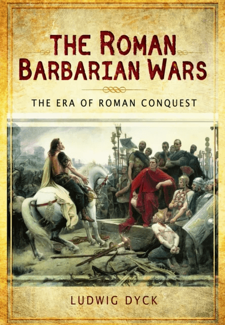 Roman Barbarian Wars: The Era of Roman Conquest av Ludwig Dyck