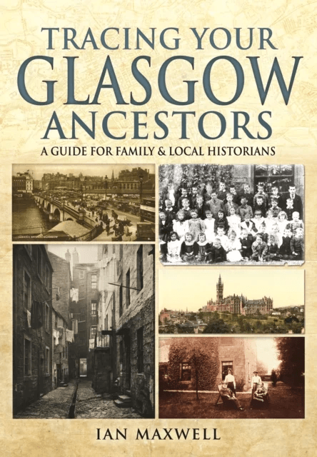 Tracing Your Glasgow Ancestors: A Guide for Family &amp; Local Historians av Ian Maxwell