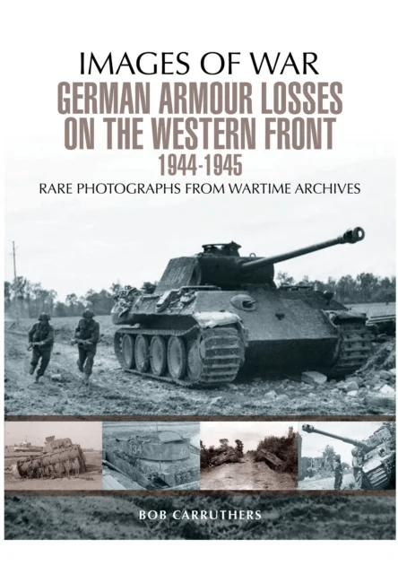 German Armour Losses on the Western Front from 1944 - 1945 av Bob Carruthers