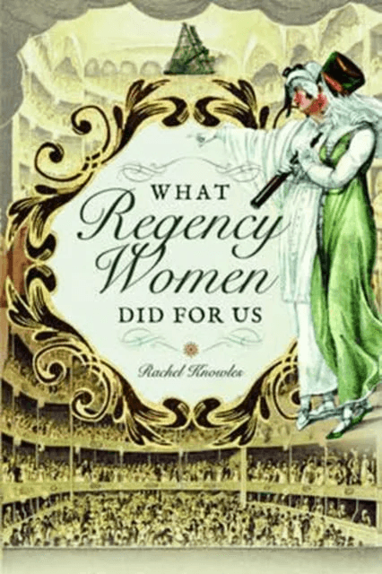 What Regency Women Did For Us av Rachel Knowles