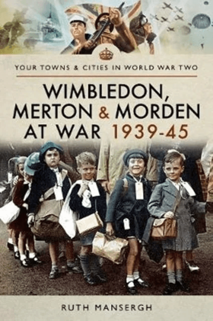 Wimbledon, Merton &amp; Morden at War 1939-45 av Ruth Mansergh