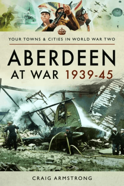 Aberdeen at War 1939-45 av Craig Armstrong