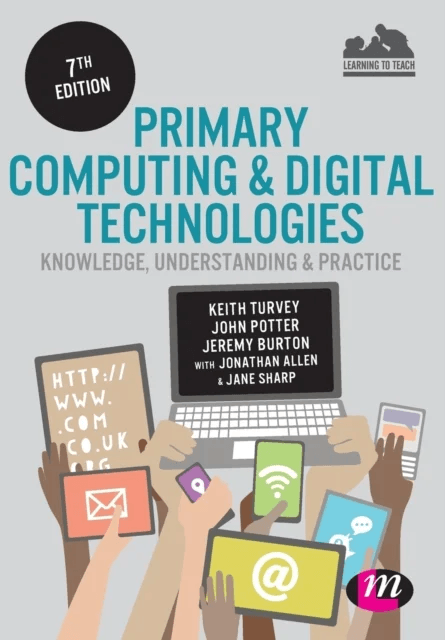 Primary Computing and Digital Technologies: Knowledge, Understanding and Practice av Keith Turvey, John Potter, Jeremy Burton, Jonathan Allen, Jane Sh