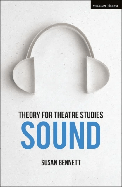 Theory for Theatre Studies: Sound av Susan (University of Calgary Canada) Bennett