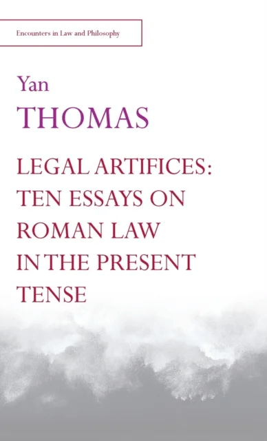 Legal Artifices: Ten Essays on Roman Law in the Present Tense av Yan Thomas