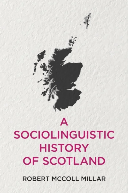 A Sociolinguistic History of Scotland av Robert McColl Millar